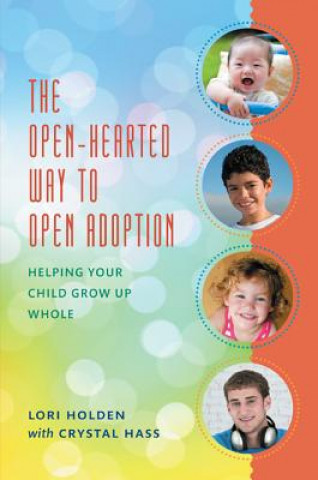 Kniha Open-Hearted Way to Open Adoption Lori Holden