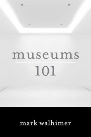 Книга Museums 101 Mark Walhimer