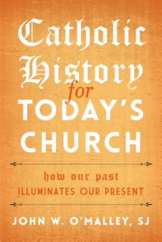 Könyv Catholic History for Today's Church John W. O'Malley
