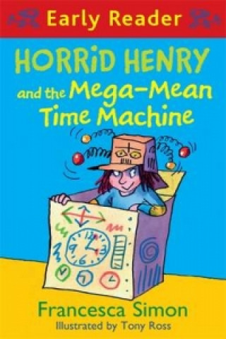 Carte Horrid Henry Early Reader: Horrid Henry and the Mega-Mean Time Machine Francesca Simon