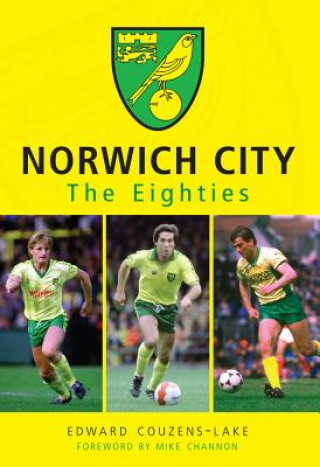 Kniha Norwich City The Eighties Edward Couzens-Lake
