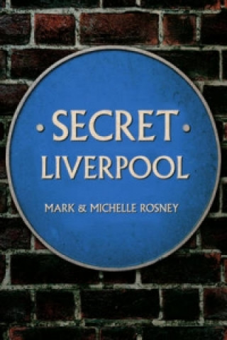 Könyv Secret Liverpool Mark and Michelle Rosney