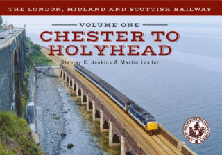 Knjiga London, Midland and Scottish Railway Volume One Chester to Holyhead Stanley C. Jenkins