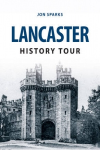 Kniha Lancaster History Tour Jon Sparks