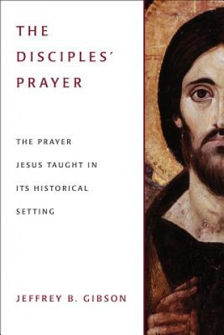 Książka Disciples' Prayer Jeffrey B. Gibson