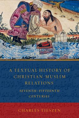 Książka Textual History of Christian-Muslim Relations Charles Lowell Tieszen