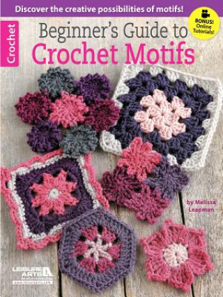 Carte Beginner's Guide to Crochet Motifs Melissa Leapman