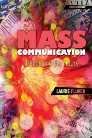 Kniha Mass Communication: Trends and the Future Laurie Fluker