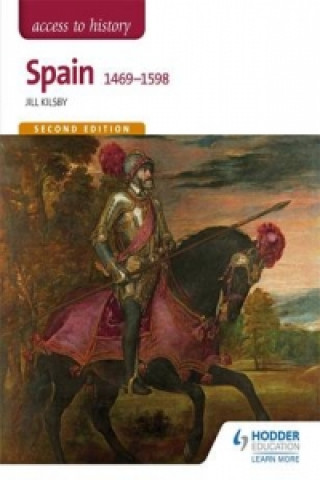 Könyv Access to History: Spain 1469-1598 Second Edition Jill Kilsby