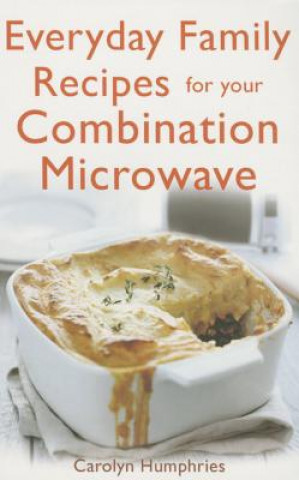 Kniha Everyday Family Recipes For Your Combination Microwave Carolyn Humphries