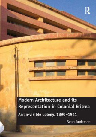 Книга Modern Architecture and its Representation in Colonial Eritrea Sean Anderson