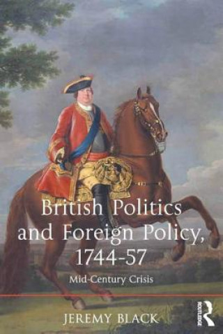 Könyv British Politics and Foreign Policy, 1744-57 Jeremy Black