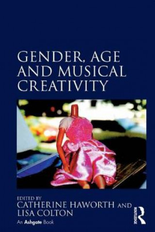 Kniha Gender, Age and Musical Creativity Dr. Catherine Haworth