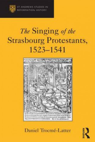 Buch Singing of the Strasbourg Protestants, 1523-1541 Daniel Trocme-Latter