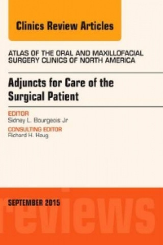 Kniha Adjuncts for Care of the Surgical Patient, An Issue of Atlas of the Oral & Maxillofacial Surgery Clinics Sidney L. Bourgeois Jr
