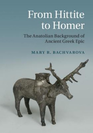 Kniha From Hittite to Homer Mary R. Bachvarova