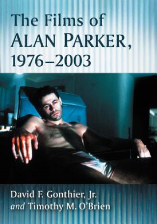 Carte Films of Alan Parker, 1976-2003 David F Gonthier Jr