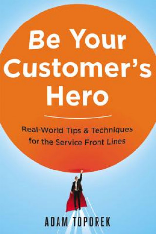 Książka Be Your Customer's Hero Adam Toporek