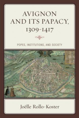 Könyv Avignon and Its Papacy, 1309-1417 Joelle Rollo-Koster