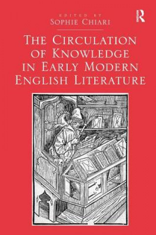 Knjiga Circulation of Knowledge in Early Modern English Literature Sophie Chiari