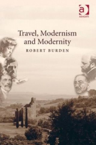 Kniha Travel, Modernism and Modernity Robert Burden