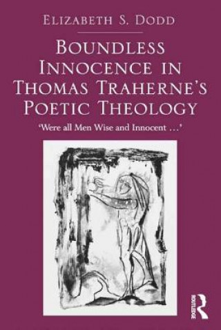 Kniha Boundless Innocence in Thomas Traherne's Poetic Theology Elizabeth Sarah Dodd