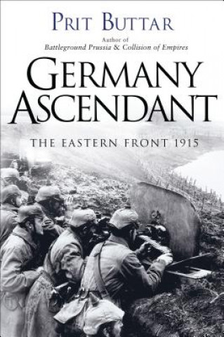 Книга Germany Ascendant: The Eastern Front 1915 Prit Buttar