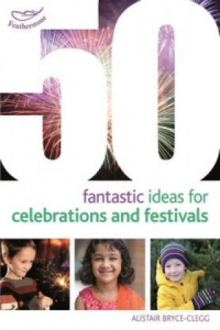 Carte 50 Fantastic Ideas for Celebrations and Festivals Alistair Bryce-Clegg