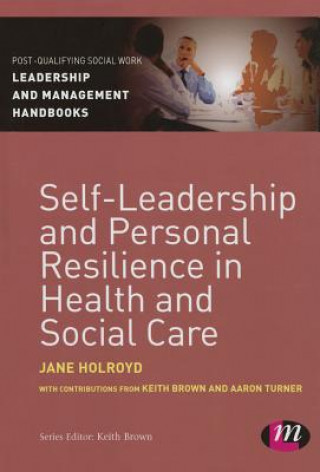 Könyv Self-Leadership and Personal Resilience in Health and Social Care Jane Holroyd