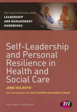 Kniha Self-Leadership and Personal Resilience in Health and Social Care Jane Holroyd