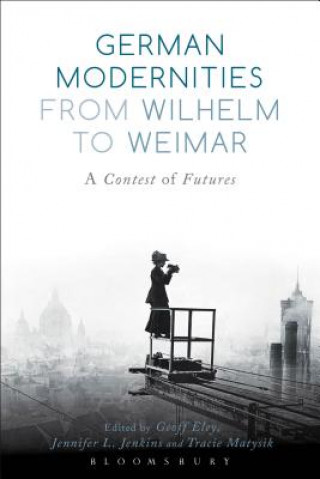 Könyv German Modernities From Wilhelm to Weimar 
