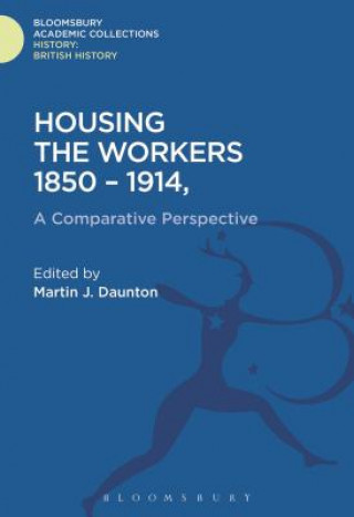 Kniha Housing the Workers, 1850-1914 Martin J. Daunton