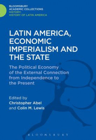 Knjiga Latin America, Economic Imperialism and the State Christopher Abel