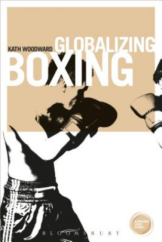 Książka Globalizing Boxing Kath Woodward