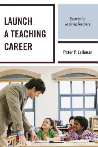 Knjiga Launch a Teaching Career Peter P. Leibman