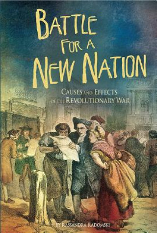 Книга Battle for a New Nation: Causes and Effects of the Revolutionary War Kassandra Radomski