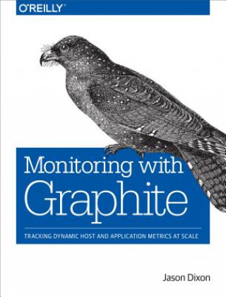 Könyv Monitoring with Graphite Jason Dixon