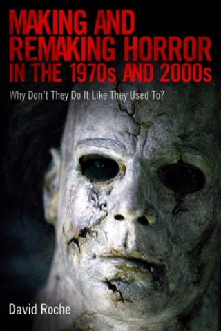 Könyv Making and Remaking Horror in the 1970s and 2000s David Roche