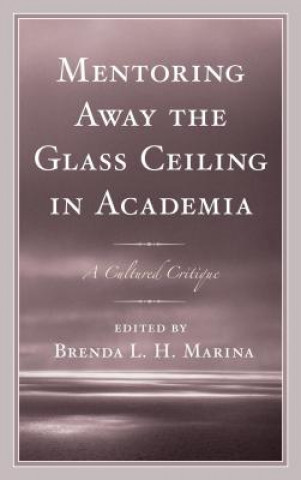 Könyv Mentoring Away the Glass Ceiling in Academia Brenda Marina