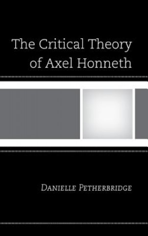 Kniha Critical Theory of Axel Honneth Danielle Petherbridge