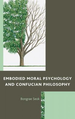 Carte Embodied Moral Psychology and Confucian Philosophy Bongrae Seok