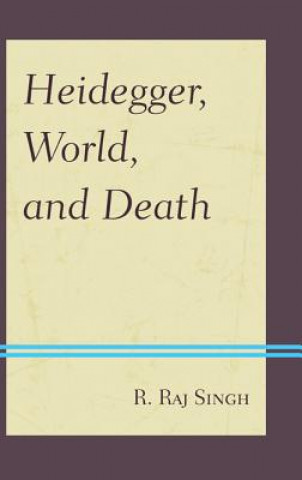 Carte Heidegger, World, and Death R. Raj Singh