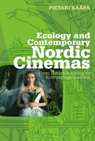 Książka Ecology and Contemporary Nordic Cinemas Pietari Kaapa