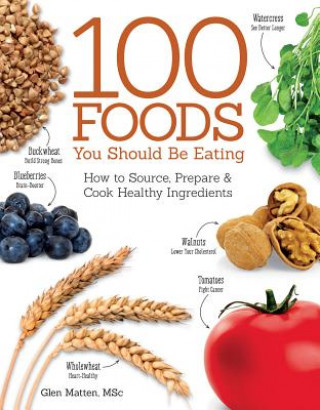 Carte 100 Foods You Should Be Eating Glen Matten