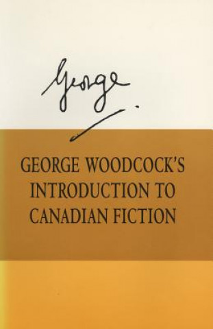 Knjiga George Woodcock's Introduction to Canadian Fiction George Woodcock