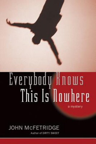 Knjiga Everybody Knows This Is Nowhere John McFetridge