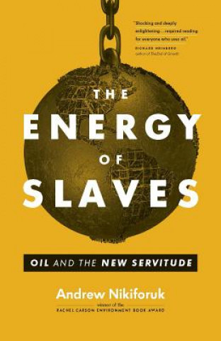 Carte Energy of Slaves Andrew Nikiforuk