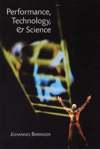 Knjiga Performance, Technology and Science Johannes Birringer