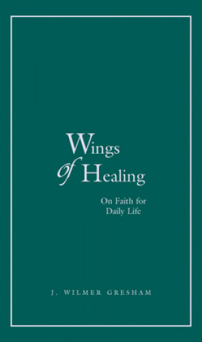 Kniha Wings of Healing J. Wilmer Gresham