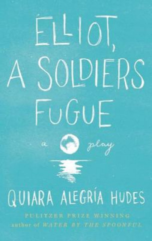 Carte Elliot, a Soldier's Fugue Quiara Alegria Hudes